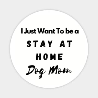 Stay at Home Dog mom Magnet